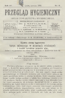 Przegląd Hygieniczny : organ Towarzystwa Hygienicznego. R.4, 1905, nr 6