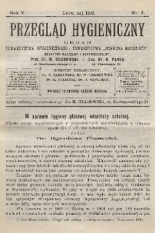 Przegląd Hygieniczny : organ Towarzystwa Hygienicznego i Towarzystwa „Ochrona Młodzieży”. R.5, 1906, nr 5