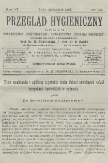 Przegląd Hygieniczny : organ Towarzystwa Hygienicznego i Towarzystwa „Ochrona Młodzieży”. R.6, 1907, nr 10