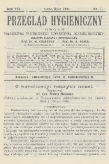 Przegląd Hygieniczny : organ Towarzystwa Hygienicznego i Towarzystwa „Ochrona Młodzieży”. R.7, 1908, nr 7