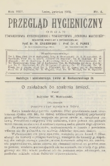 Przegląd Hygieniczny : organ Towarzystwa Hygienicznego i Towarzystwa „Ochrona Młodzieży”. R.8, 1909, nr 4
