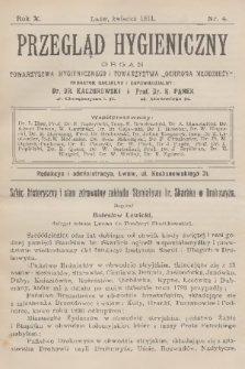 Przegląd Hygieniczny : organ Towarzystwa Hygienicznego i Towarzystwa „Ochrona Młodzieży”. R.10, 1911, nr 4