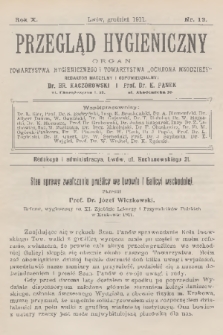 Przegląd Hygieniczny : organ Towarzystwa Hygienicznego i Towarzystwa „Ochrona Młodzieży”. R.10, 1911, nr 12