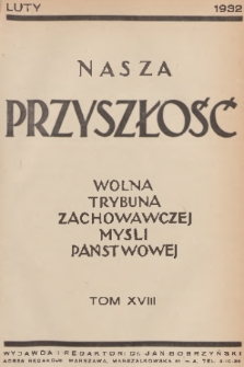 Nasza Przyszłość : wolna trybuna zachowawczej myśli państwowej. 1932, Tom 18