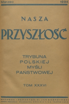 Nasza Przyszłość : trybuna polskiej myśli państwowej. 1934, Tom 36