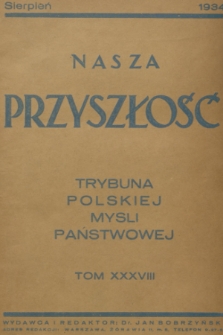 Nasza Przyszłość : trybuna polskiej myśli państwowej. 1934, Tom 38