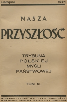 Nasza Przyszłość : trybuna polskiej myśli państwowej. 1934, Tom 40