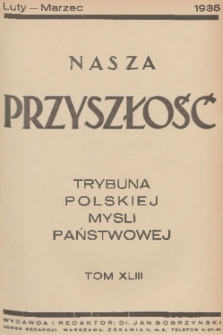 Nasza Przyszłość : trybuna polskiej myśli państwowej. 1935, Tom 43