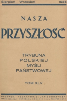 Nasza Przyszłość : trybuna polskiej myśli państwowej. 1935, Tom 45