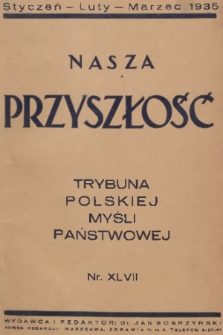 Nasza Przyszłość : trybuna polskiej myśli państwowej. 1936, Tom 47