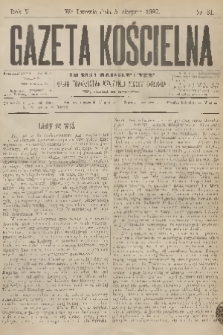 Gazeta Kościelna : pismo poświęcone sprawom kościelnym i społecznym : organ Towarzystwa Wzajemnej Pomocy Kapłanów. R.5, 1897, nr 31