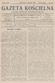 Gazeta Kościelna : tygodnik poświęcony sprawom kościelnym : organ stowarzyszeń kapłańskich w Polsce. R.34, 1927, nr 45