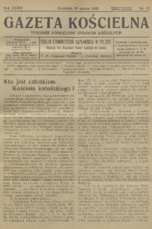 Gazeta Kościelna : tygodnik poświęcony sprawom kościelnym : organ stowarzyszeń kapłańskich w Polsce. R.39, 1932, nr 12