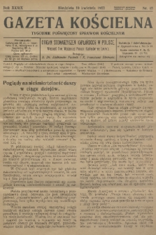 Gazeta Kościelna : tygodnik poświęcony sprawom kościelnym : organ stowarzyszeń kapłańskich w Polsce. R.39, 1932, nr 15