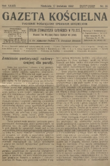 Gazeta Kościelna : tygodnik poświęcony sprawom kościelnym : organ stowarzyszeń kapłańskich w Polsce. R.39, 1932, nr 16
