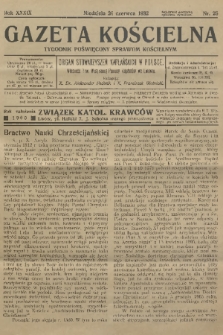 Gazeta Kościelna : tygodnik poświęcony sprawom kościelnym : organ stowarzyszeń kapłańskich w Polsce. R.39, 1932, nr 26