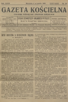 Gazeta Kościelna : tygodnik poświęcony sprawom kościelnym : organ stowarzyszeń kapłańskich w Polsce. R.39, 1932, nr 36