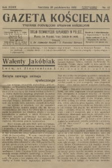Gazeta Kościelna : tygodnik poświęcony sprawom kościelnym : organ stowarzyszeń kapłańskich w Polsce. R.39, 1932, nr 44