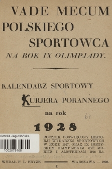 Vade Mecum Polskiego Sportowca na Rok IX Olimpjady : kalendarz sportowy Kurjera Porannego na rok 1928