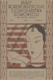 Kursy Korespondencyjne Gospodarstwa Domowego przy Tow. Wyd. „Bluszcz”. R.1, 1930, Zeszyt 6