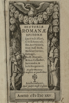 Historiæ Romanæ Epitomæ Lucii Iulii Flori, C. Vell. Paterculi, Sex Aur. Victoris, Sexti Rufi Festi, Messalæ Corvini, Eutropii, Paulli Diaconi, M. Aur. Cassiodori, Iornandis, & Iulii Exuperantii. |b Acceßit Tractatus de mensuris et ponderibus