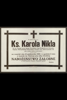 Za spokój duszy ś. p. Ks. Karola Nikla : Dr. św. Teologji i praw, [...] jako w siódmą bolesną rocznicę śmierci odprawione zostanie we czwartek dnia 22 października 1936 r. [...] Nabożeństwo żałobne [...]