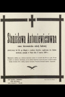 Stanisława Antoniewiczówna emer. kierowniczka szkoły ludowej przeżywszy lat 64 [...] zasnęła w Panu dnia 17 marca 1930 r. [...]
