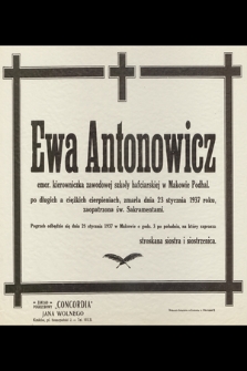 Ewa Antonowicz emer. kierowniczka zawodowej szkoły hafciarskiej w Makowie Podhal. [...] zmarła dnia 23 stycznia 1937 roku [...]