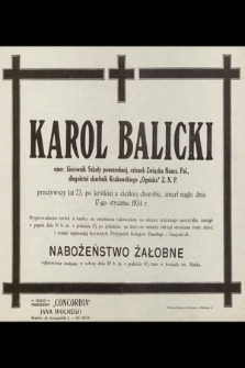 Karol Balicki [...] przeżywszy lat 73, po krótkiej a ciężkiej chorobie, zmarł nagle dnia 17-go stycznia 1934 r. [...]