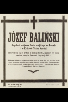 Józef Baliński długoletni kostjumer Teatru miejskiego we Lwowie i w Krakowie Teatru Nowości przeżywszy lat 72 [...] zasnął w Panu dnia 13-go maja 1928 r.