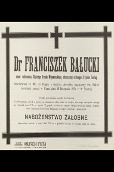 Dr Franciszek Bałucki emer. referendarz Śląskiego Urzędu Wojewódzkiego [...] zasnął w Panu dnia 19 listopada 1934 w Bystrej