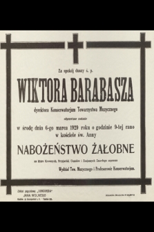 Za spokój duszy ś. p. Wiktora Barabasza dyrektora Konserwatorium Muzycznego odprawione zostanie w środę dnia 6-go marca 1929 roku [...] nabożeństwo żałobne [...]