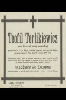 Teofil Terlikiewicz emer. kierownik szkoły powszechnej [...] zasnął w Panu dnia 10 września 1934 roku