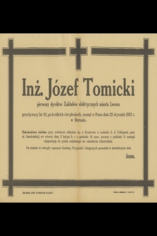 Inż. Józef Tomicki pierwszy dyrektor Zakładów elektrycznych miasta Lwowa [...], zasnął w Panu dnia 22 stycznia 1925 r. w Meranie