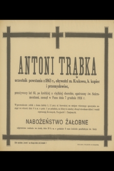 Antoni Trąbka uczestnik powstania z 1863 r., obywatel m. Krakowa, b. kupiec i przemysłowiec [...], zasnął w Panu dnia 7 grudnia 1924 r.