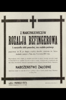 Z Marcinkiewiczów Rozalja Befingerowa b. nauczycielka szkoły powszechnej [...] zasnęła w Panu dnia 9 kwietnia 1933 roku [...]