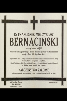 Dr Franciszek Mieczysław Bernaciński starszy lekarz miejski [...] zasnął w Panu dnia 5-go lipca 1931 r. […]