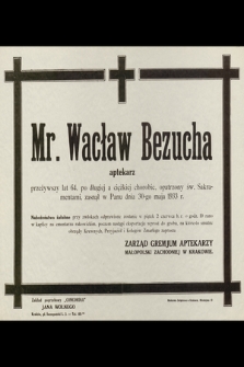Mr. Wacław Bezucha aptekarz, przeżywszy 64 lata [...] zasnął w Panu dnia 30-go maja 1933 r. [...]