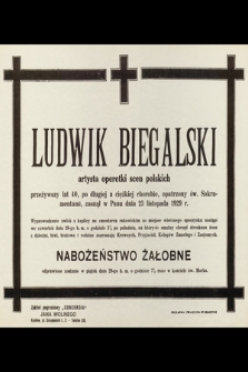 Ludwik Biegalski artysta operetki scen polskich [...] zasnął w Panu dnia 25 listopada 1929 r. [...]