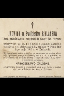 Jadwiga ze Swolkienów Bielańska żona nadleśniczego, nauczycielka szkoły św. Floryana [...] zasnęła w Panu dnia 1-go maja 1919 r. w Krakowie [...]