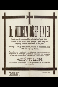 Dr. Wilhelm Józef Binder [...] urodzony w r. 1853, po ciężkiej chorobie, opatrzony św. Sakramentami, zasnął w Panu dnia 27-go maja 1928 roku [...]