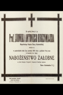 Za spokój duszy ś. p. Prof. Ludwika Antoniego Birkenmajera [...] odbędzie się w poniedziałek dnia 2-go grudnia 1929 r. o godzinie 9-tej rano w kościele św. Anny nabożeństwo żałobne [...]