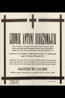 Ludwik Antoni Birkenmajer [...] przeżywszy lat 74, po długiej a cieżkiej chorobie, opatrzony św. Sakramentami, zasnął w Panu dnia 20 litopada 1929 r. [...]