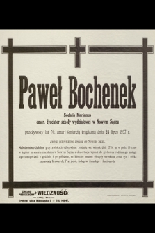 Paweł Bochenek [...] przeżywszy lat 70, zmarł śmiercią tragiczną dnia 24 lipca 1937 r. [...]