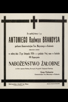 Za spokój duszy ś. p. Antoniego Radwan Brandysa [...] odprawione zostanie w sobotę dnia 27-go listopada 1926 r. [...]