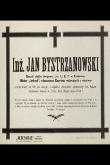Inż. Jan Bystrzanowski [...] zasnął w Panu dnia 26-go maja 1934 r. [...]