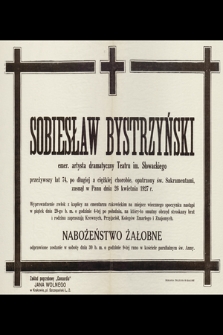 Sobiesław Bystrzyński emer. artysta dramatyczny Teatru im. Słowackiego [...] zasnął w Panudnia 26 kwietnia 1927 r. [...]