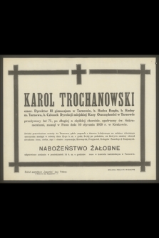 Karol Trochanowski emer. Dyrektor III gimnazjum w Tarnowie, b. Radca Rządu, b. Radny m. Tarnowa [...] zasnął w panu dnia 10 stycznia 1929 r.