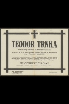 Teodor Trnka dyrektora szkoły żeńskiej im. św. Scholastyki w Krakowie [...] zasnął w Panu dnia 5 grudnia 1926 r.