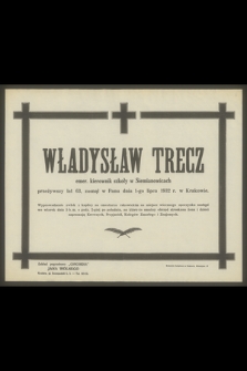 Władysław Trecz emer. kierownik szkoły w Siemianowicach [...], zasnął w Panu dnia 1-go lipca 1932 w Krakowie